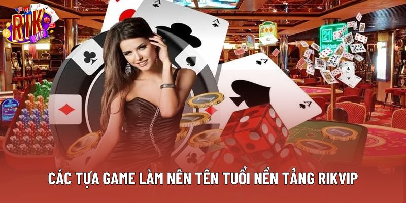 Các tựa game làm nên tên tuổi nền tảng Rikvip Các tựa game làm nên tên tuổi nền tảng Rikvip